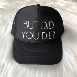 But Did You Die?, trucker hat, gym hat, workout, fitness hat