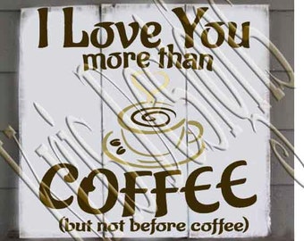 I Love you more than Coffee but not before SVG PNG JPG