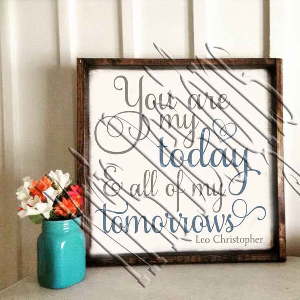 You are My Today and all of my Tomorrows Quote SVG PNG JPG