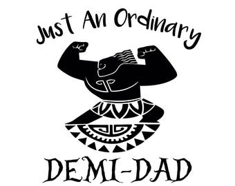 Just an Ordinary Demi-Dad, Demi dad svg, maui svg, moana svg, digital cutting file, Father svg, Cricut svg, silhouette svg, T-shirt design