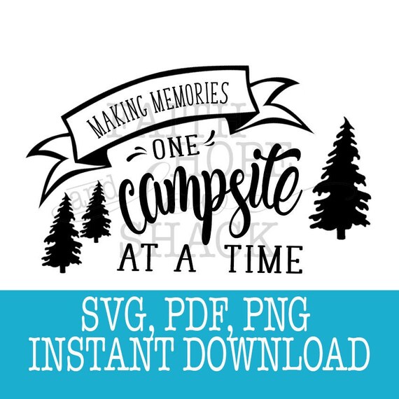 Download Making memories on campsite at a time SVG PNG PDF | Etsy