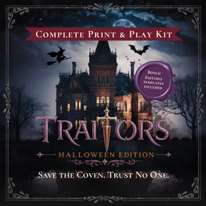 May include: A digital game kit titled Traitors Halloween Edition featuring a dark mansion, a witch on a broom, and a bat under a full moon. The text reads Complete Print & Play Kit, Bonus: Editable Templates Included, and Save the Coven. Trust No One.