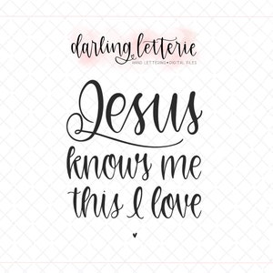 Jesus knows me this I love hand lettered Christian quote, cut file for Cricut, Silhouette SVG, PNG, PDF kids song, nursery image 1