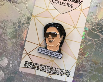 But Did You Die? Enamel Pin