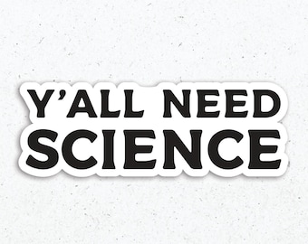 Y'all Need Science Vinyl Sticker, Laptop Decal
