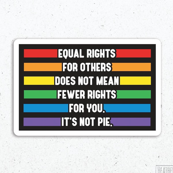 Equal Rights For Others Does Not Mean Fewer Rights For You It's Not Pie Sticker, Equality Sticker, LGBTQ Sticker, Pride Month, Vinyl Sticker