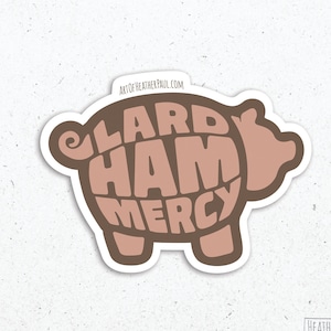 Lard Ham Mercy Sticker, Pig Sticker, Punny Stickers, Punny Gifts, Laptop Decal, Vinyl Sticker, Vinyl Decal, Water Resistant
