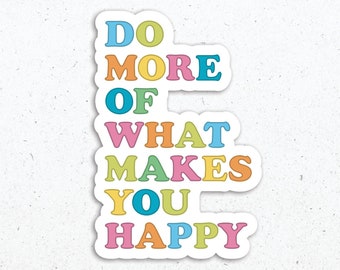 Do More Of What Makes You Happy Sticker, Positive Stickers, Happiness Sticker, Laptop Decal, Vinyl Sticker, Vinyl Decal, Waterproof Sticker