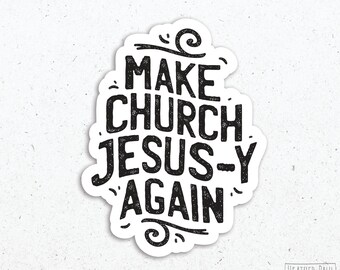 Make Church Jesus-y Again Sticker, Deconstruction Sticker, Exvangelical, Theological Gifts, Laptop Decal, Vinyl Sticker, Vinyl Decal