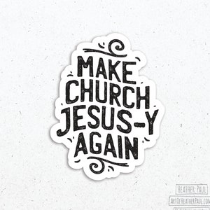 Make Church Jesus-y Again Sticker, Deconstruction Sticker, Exvangelical, Theological Gifts, Laptop Decal, Vinyl Sticker, Vinyl Decal
