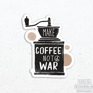 May include: Black and white illustration of a coffee grinder with the text "Make Coffee Not War" and a peace sign.