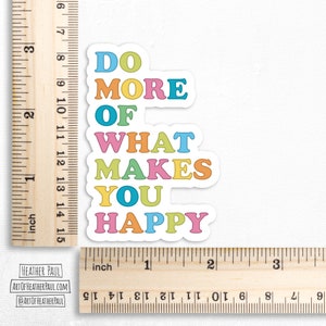 Do More Of What Makes You Happy Sticker, Positive Stickers, Happiness Sticker, Laptop Decal, Vinyl Sticker, Vinyl Decal, Waterproof Sticker image 3