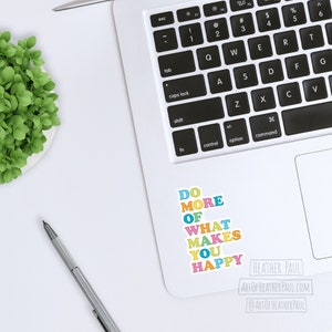 Do More Of What Makes You Happy Sticker, Positive Stickers, Happiness Sticker, Laptop Decal, Vinyl Sticker, Vinyl Decal, Waterproof Sticker image 4