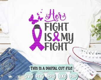 Her FIGHT is my FIGHT | (Lupus, Cystic Fibrosis, Alzheimers Awareness, Pancreatic) SVG Cut files - Dxf - Eps - Svg - Pdf - Png