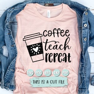 May include: A pink t-shirt with a black graphic design that says "coffee teach repeat" with a coffee cup illustration. The design also includes the text "SVG PNG EPS DXF PDF" and "THIS IS A CUT FILE".
