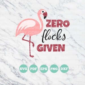 Puede incluir: Ilustración de un flamenco rosa con el texto "ZERO FLOCKS GIVEN" en marrón. La imagen incluye los tipos de archivo SVG, PDF, EPS, PNG y DXF.