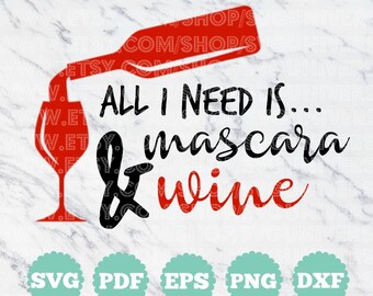 All I need is mascara & wine | SVG Cut files - Dxf - Eps - SVG - Pdf