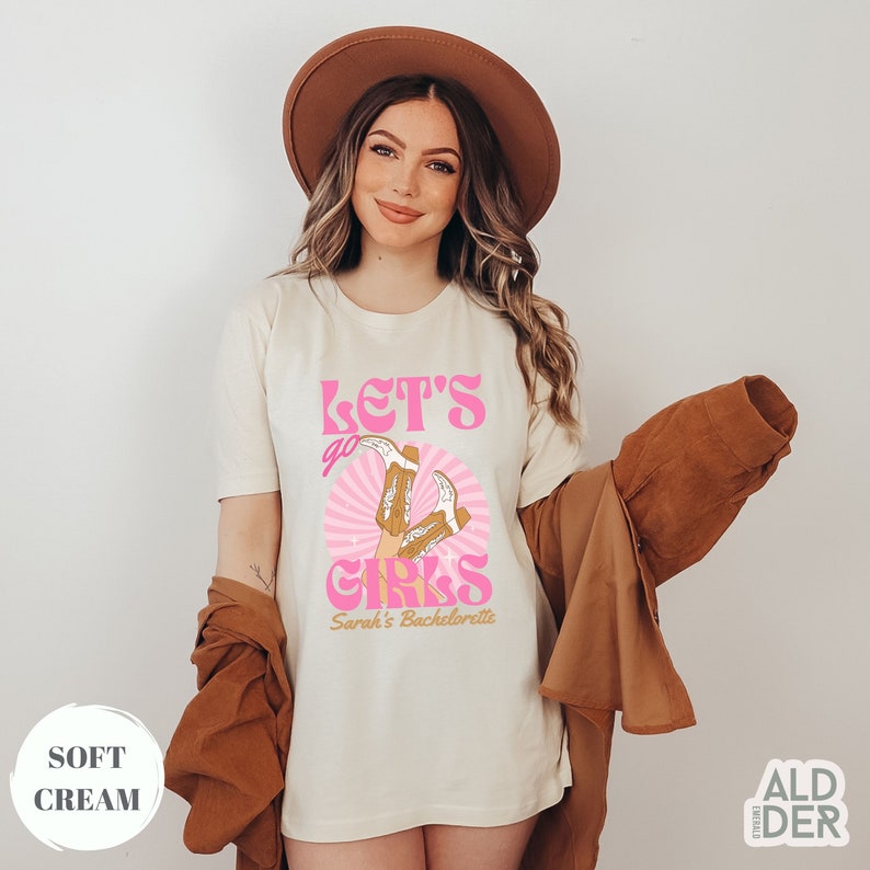 Lets Go Girls Shirt Custom Bachelorette Shirt Cowgirl Bachelorette Shirt Bachelorette Matching Shirt Nashville Bride Shirt Country Music Tee Soft Cream