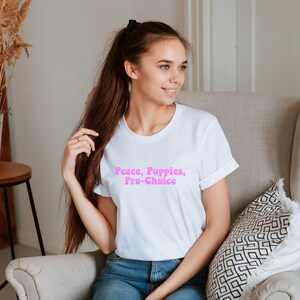 Peace, Puppies, and Pro Choice Shirt