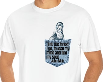 JOHN MUIR com bolso jeans Camiseta tingida em roupa "Eu vou para a floresta, para perder a cabeça e encontrar minha alma." Pai dos Parques Nacionais