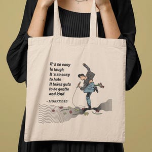 Morrissey Fan Art Canvas Tote Bag | Quote &quot; It&#39;s so easy to laugh, it&#39;s so easy to hate, It takes guts to be gentle and kind. &quot; | Book Bag