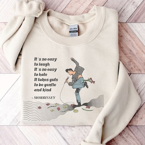 MORRISSEY &quot; It&#39;s so easy to laugh, it&#39;s so easy to hate, It takes guts to be gentle & kind. FAN ART &quot; Heavy Blend™ Crewneck Sweatshirt