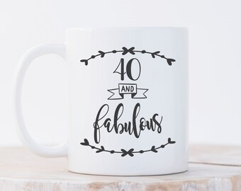 40th birthday mug - 40 and fabulous - Birthday coffee mug - Gift for her - 40th birthday ideas - Coffee mug - 40th Birthday gift - Tea mug