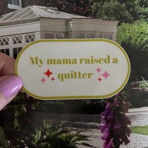 My Mama Raised a Quitter