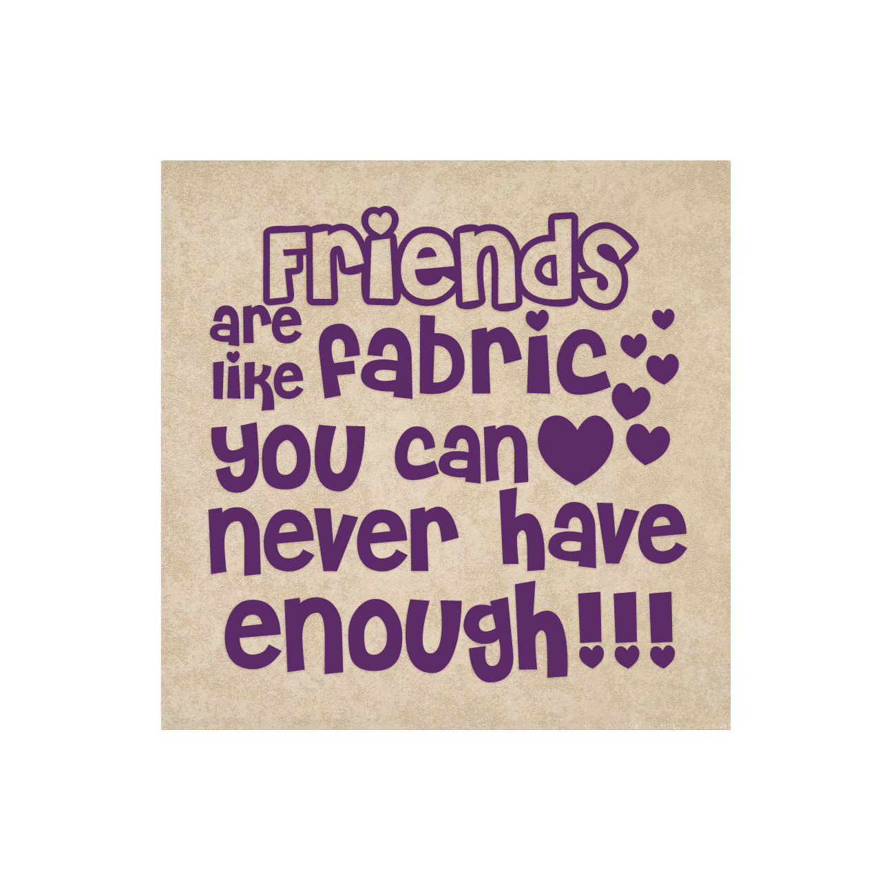 Friends Are Like Fabric You Can Never Have Enough Glass Etsy