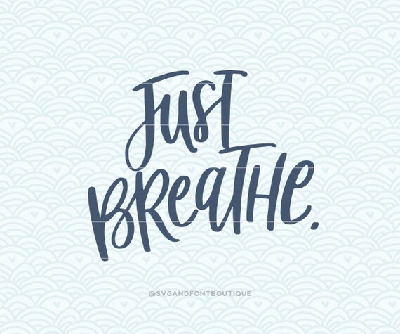 Download Free Svg Cuttable Vector Just Breathe Svg Vector File Print Or Etsy SVG Cut Files