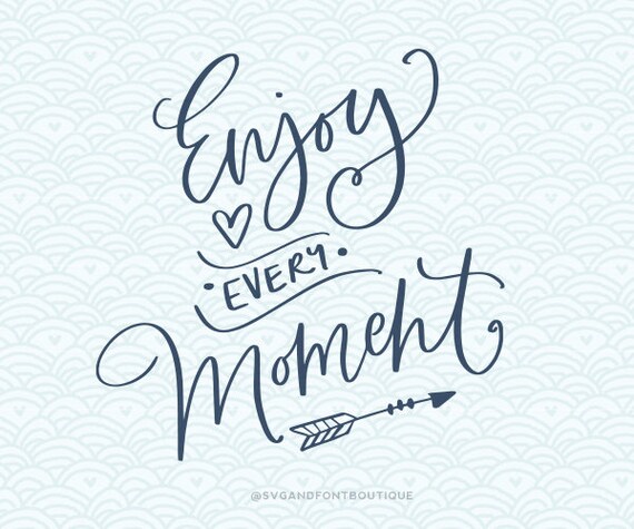 Svg Cuttable Vector Enjoy Every Moment Svg Vector File Etsy Svg Cuttable Vector Enjoy Every Moment Svg Vector File Etsy