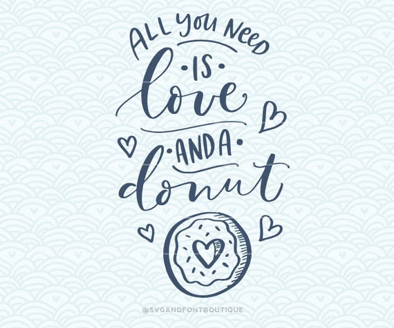 Svg Cuttable Vector All You Need Is Love And A Donut Svg Etsy
