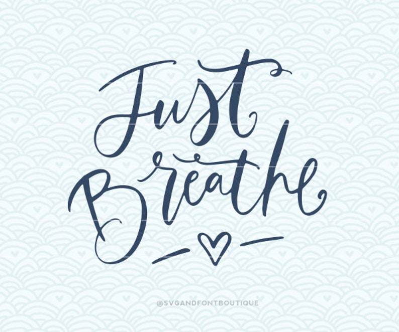 Download SVG Cuttable Vector Just Breathe SVG Vector file. Print or | Etsy
