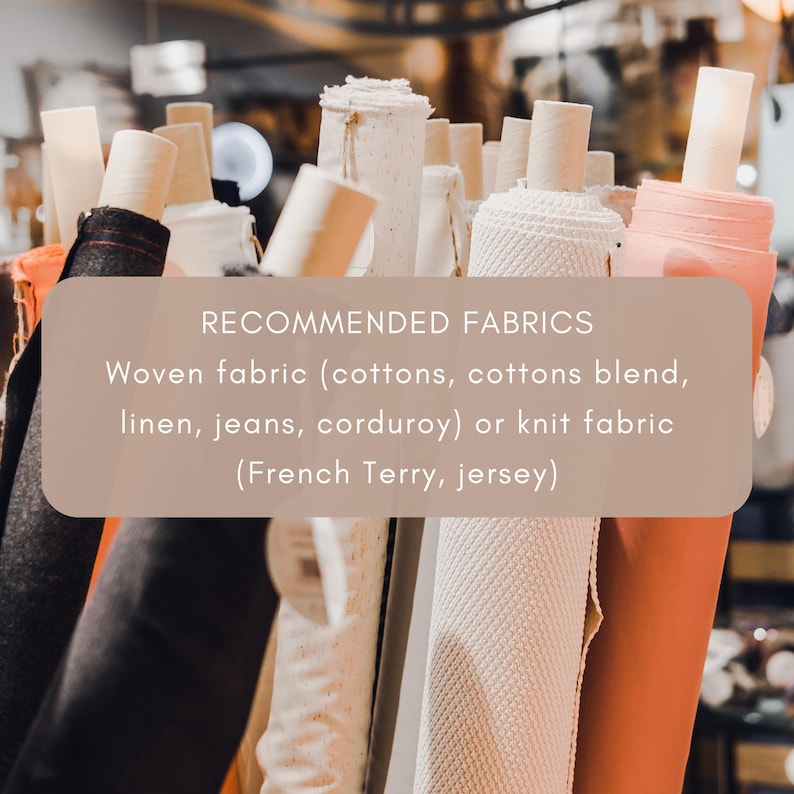 May include: Multiple rolls of fabric in various colours and textures, including black, white, and coral. A beige overlay displays the text: RECOMMENDED FABRICS Woven fabric (cottons, cottons blend, linen, jeans, corduroy) or knit fabric (French Terry, jersey).
