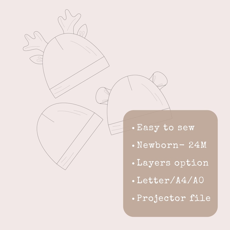 May include: A digital sewing pattern for three baby hats, including one with reindeer antlers and one with rounded ears. The text reads: Easy to sew, Newborn- 24M, Layers option, Letter/A4/A0, Projector file. The line art is brown on a light background.