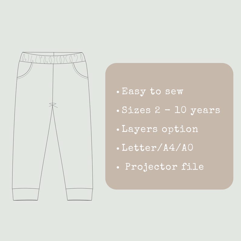 May include: Line drawing of children's pants with an elastic waistband and pockets. Text on a tan background reads: Easy to sew, Sizes 2-10 years, Layers option, Letter/A4/A0, Projector file.