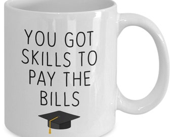 Funny Graduation Mug - You Got Skills To Pay The Bills, Graduation Coffee Mug, Graduation Gift, College Graduation, For Son/daughter