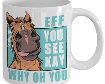 Eff You See Kay Why Oh You Funny Horse Lover Coffee Mug Hidden Message Mug