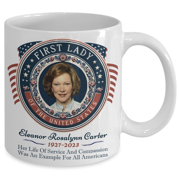 Rosalynn Carter Tribute Coffee Mug First Lady of the United States Commemorative Coffee Cup - Honoring a Legacy, 11/20/23