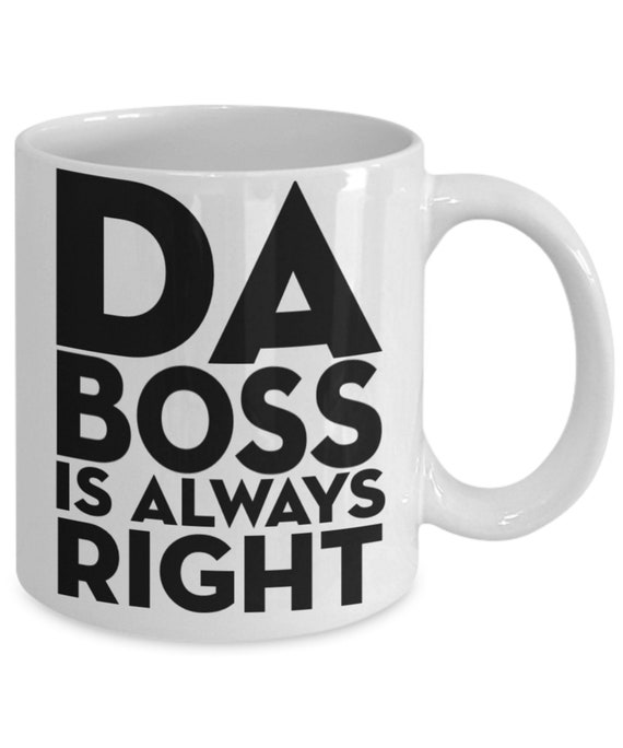 Da Boss Is Always Right. Boss Coffee Mug. You Know Boss Etsy