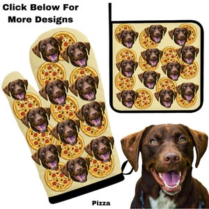 May include: A brown dog's face is printed on a yellow oven mitt with a pizza design. The oven mitt is hanging from a hook. The dog's face is also printed on a smaller yellow oven mitt with a pizza design. The text "Click Below For More Designs" is printed on a white background. The text "Pizza" is printed below the oven mitt.