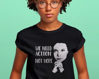 Greta Thunberg Tshirt, Greta Thunberg quote: We need action, Not hope, Unisex T-shirt for Women Men Kids, Climate Change Shirt