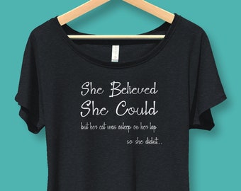 Gift for Cat lover, Cat Shirt for Women, Flowy Scoop Neck Shirt, She believed she could but her cat was asleep on her lap so she didn't