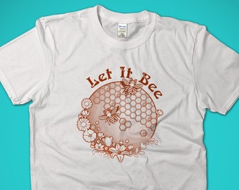 Save the bees shirt, Climate Change shirt, Let it bee t-shirt, The Beatles Let it Be, Bee Shirt, Environmental Shirts