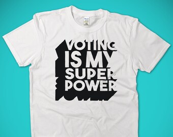 Voting is my Super Power, Vote Shirt for Women or Men, Voting T-Shirt, Political Tee, Anti Trump Tshirt, Vote Them Out, Blue Wave Tshirt