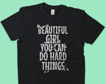 Graduation Gift for Girl, Empowering Shirt, Feminist T-shirt, Beautiful Girl You Can Do Hard Things, Gift for Little Girls, Teenage Girls