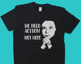 Greta Thunberg Shirt for kids and adults, Greta Thunberg quote: We need action, Not hope, Climate Change Shirt