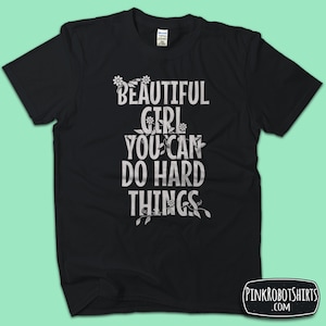 Graduation Gift for Girl, Empowering Shirt, Feminist T-shirt, Beautiful Girl You Can Do Hard Things, Gift for Little Girls, Teenage Girls