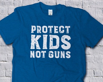 Protect Kids Not Guns, March for our Lives Shirt, Gun Control, Never Again, Enough is Enough, School Walk Out Day, Protest Shirt
