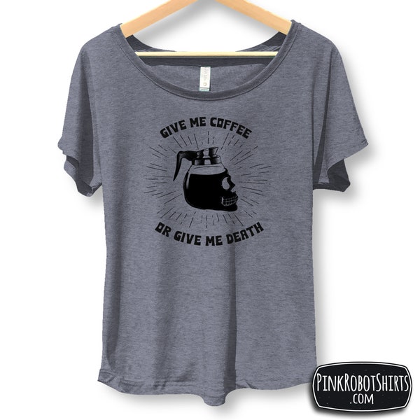 Give Me Coffee or Give Me Death, Coffee Shirt for Women, Flowy T-shirt, Dolman Sleeve, Skull Shirt, Trendy Coffee Shirts, Gift for Wife